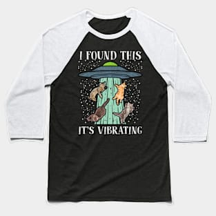 Found This Its Vibrating Alien Cats Abducted By UFO Baseball T-Shirt